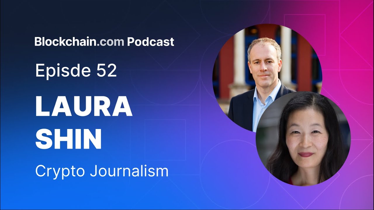 Crypto Journalism with Laura Shin: The Blockchain.com Podcast