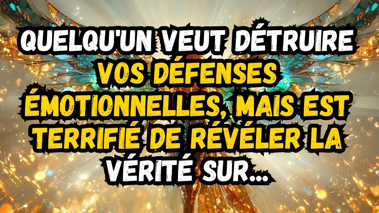 💌 QUELQU'UN VEUT DÉTRUIRE VOS DÉFENSES ÉMOTIONNELLES, MAIS EST TERRIFIÉ DE RÉVÉLER LA VÉRITÉ SUR...