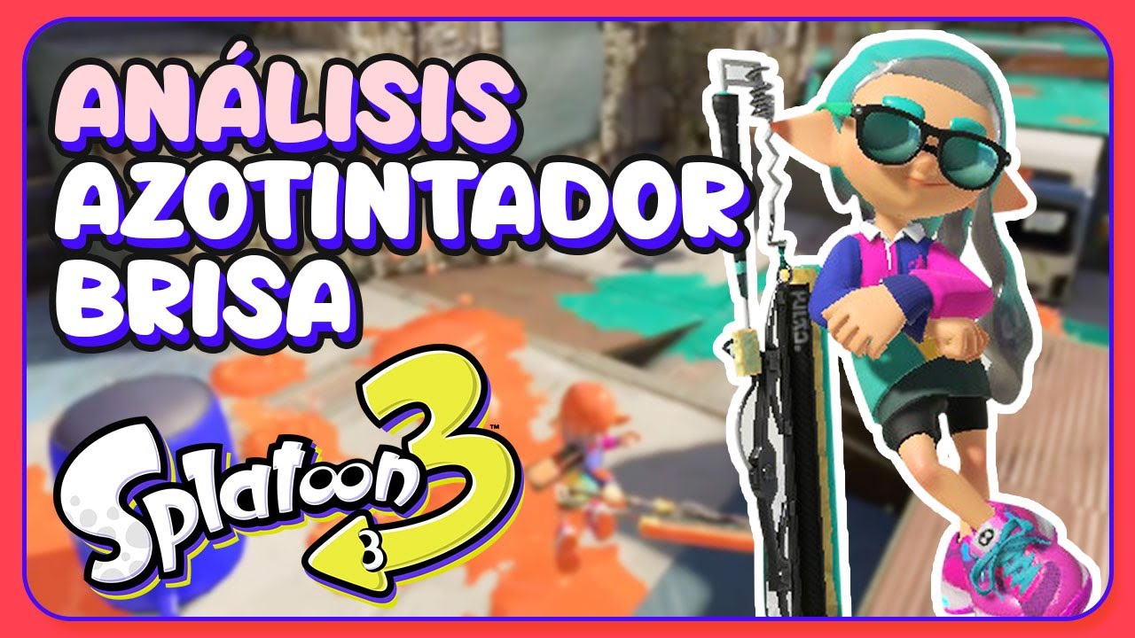 AZOTINTADOR BRISA (SPLATANA) - ANÁLISIS Y COMBATES EN SPLATOON 3!
