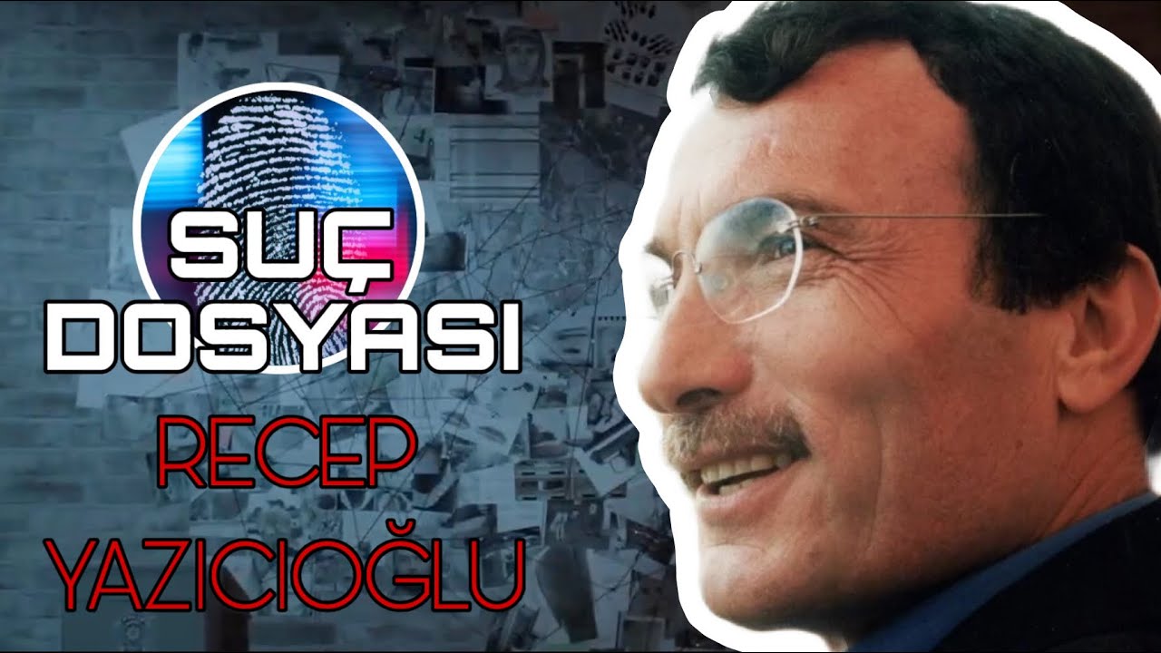Su&ccedil; Dosyası | Recep YAZICIOĞLU | Kriminal | S&uuml;per VALİ