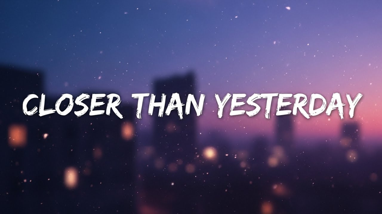 Closer Than Yesterday (Lyrics)