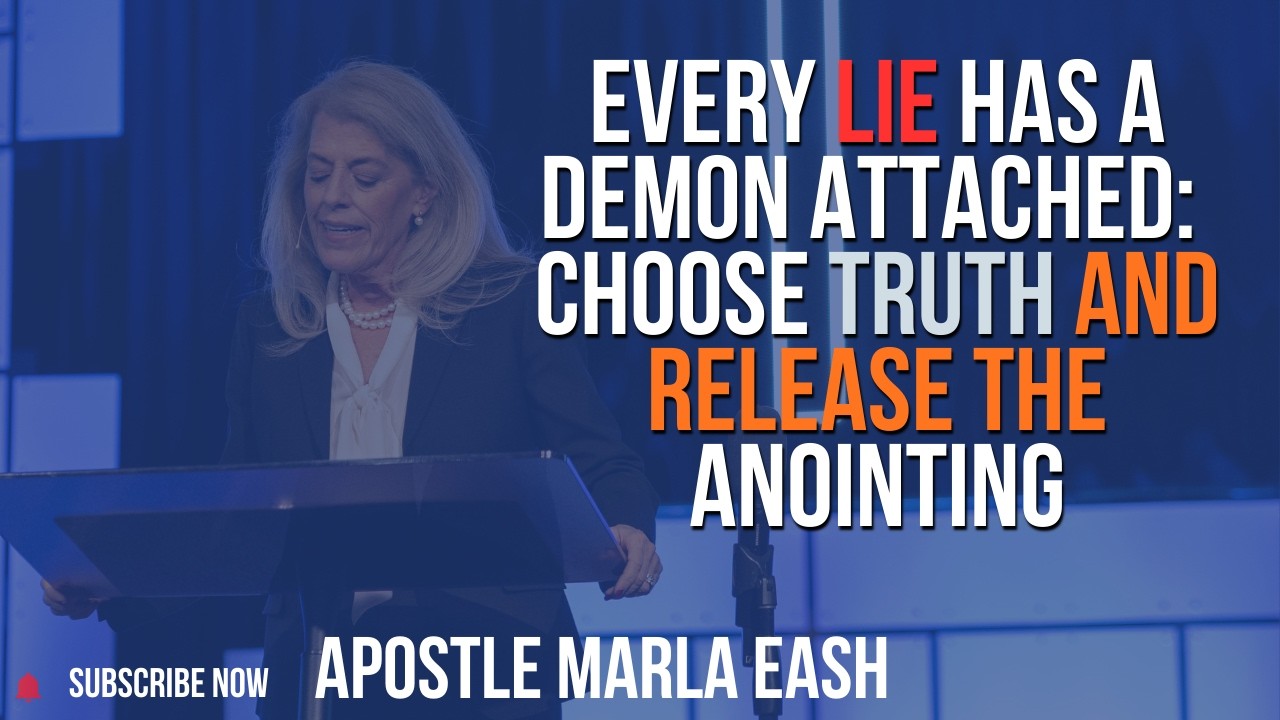 Every Lie Has a Demon Attached: Choose Truth and Release the Anointing - Apostle Marla Eash