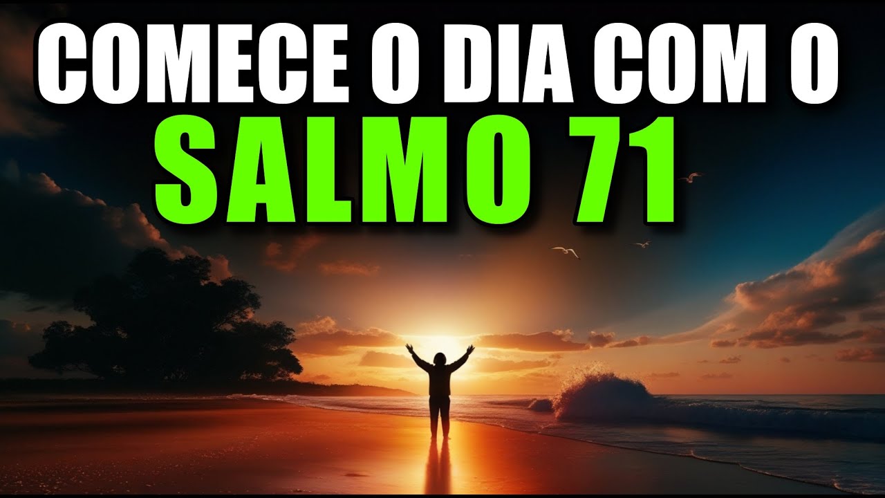 ORAÇÃO DA MANHÃ COM SALMO 71 | Poderosa Oração da Manhã Para Buscar Refúgio e Socorro em Deus