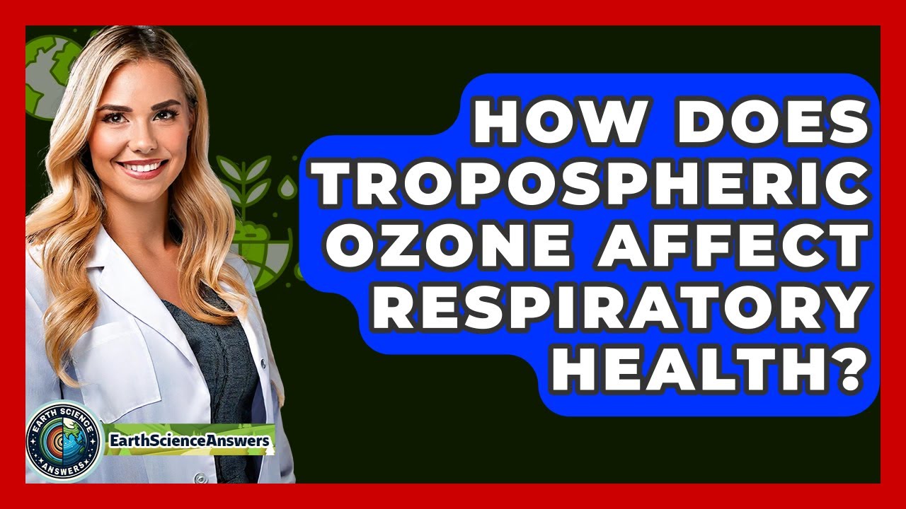 How Does Tropospheric Ozone Affect Respiratory Health? - Earth Science Answers