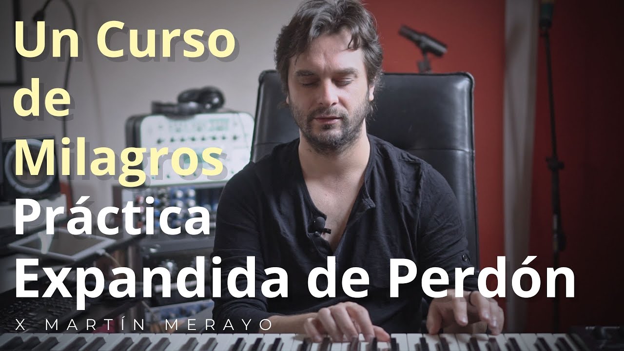 Un Curso de Milagros - Práctica expandida de Perdón