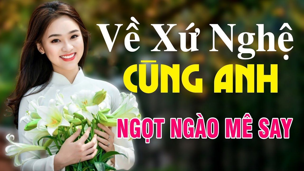 Về Xứ Nghệ Cùng Anh, Tìm Em Câu Ví Sông Lam, Hết Giận Rồi Thương - Dân Ca Xứ Nghệ ngọt ngào mê say