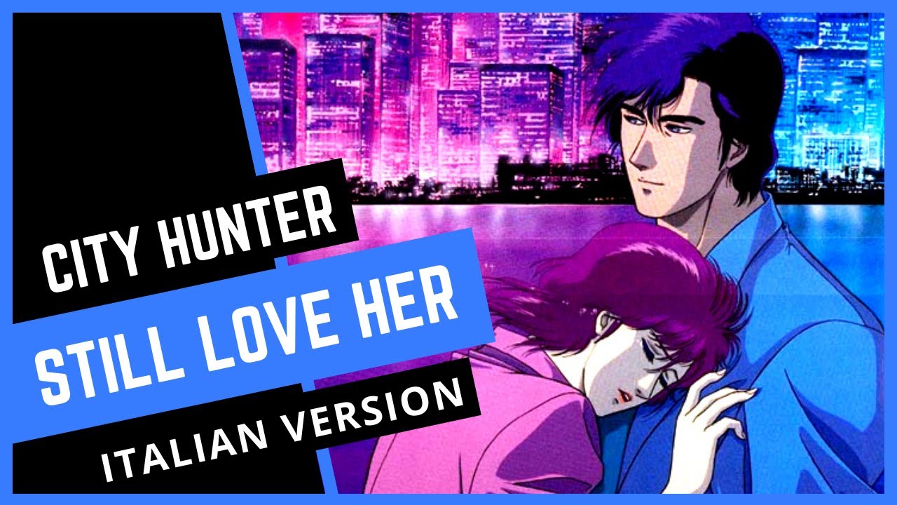 【CITY HUNTER】Still Love Her (Italian Version) [Jap Sub]
