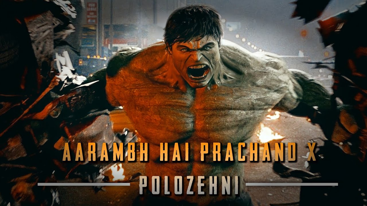 Aarambh Hai Prachand X Polozehni - The Incredible Hulk || Marvel Hulk Music Video