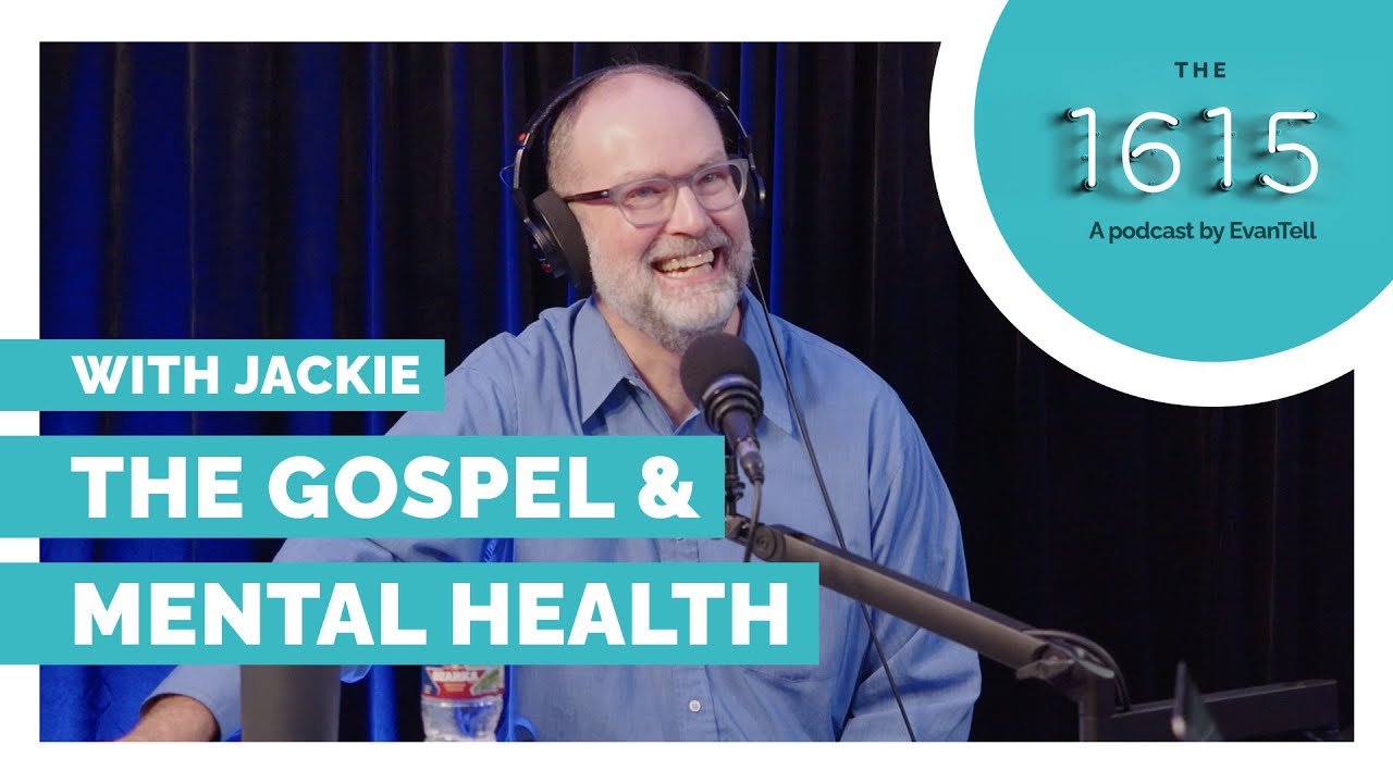 Ep. 1615 - The Gospel and Mental Health