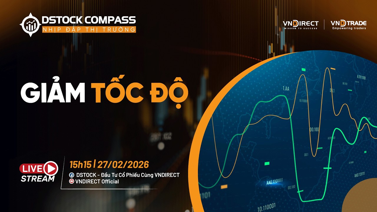 GIẢM TỐC ĐỘ | NHỊP ĐẬP THỊ TRƯỜNG 27/02/2026