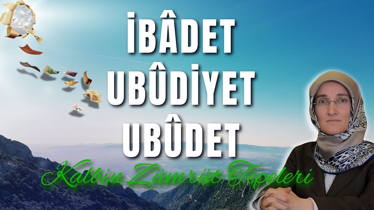 EMİNE EROĞLU İLE KALBİN ZÜMRÜT TEPELERİ - İBÂDET UBÛDİYET UBÛDET