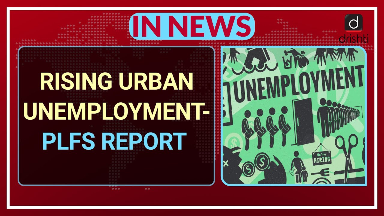 Rising Urban Unemployment- PLFS Report - In News