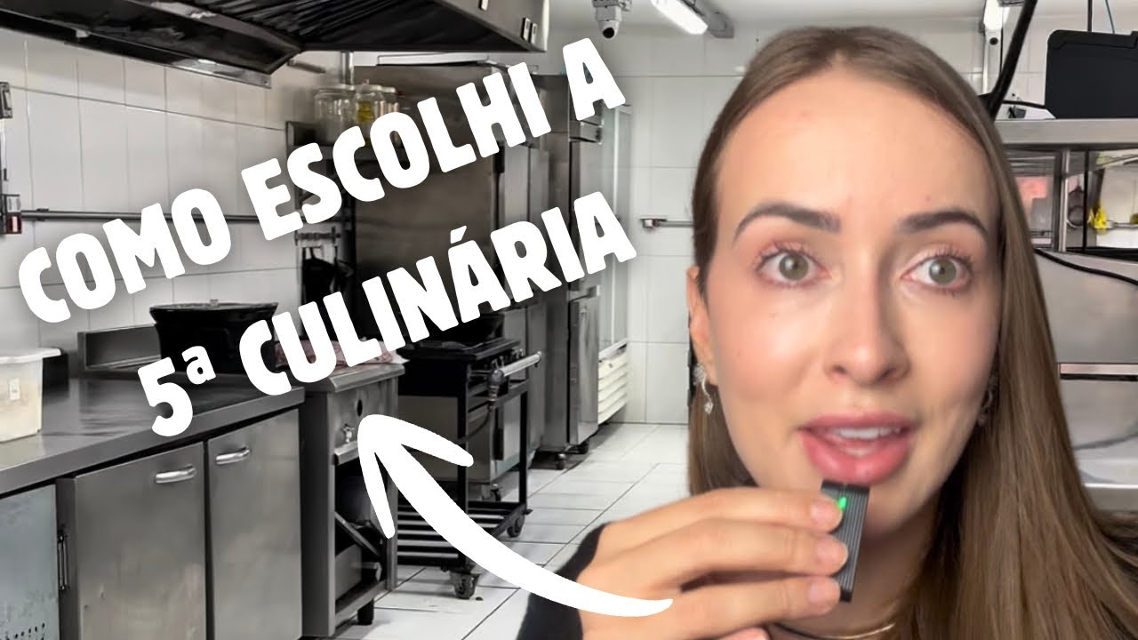 COMO ESCOLHI A 5ª CULINÁRIA | COZINHA MULTI CULINÁRIA
