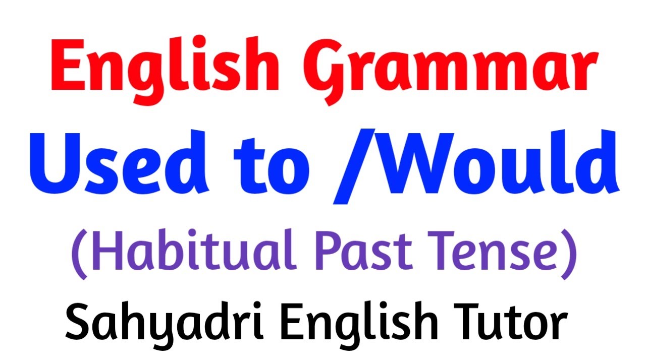 English Grammar | Used to / Would | Habitual Past Tense | Sahyadri English Tutor