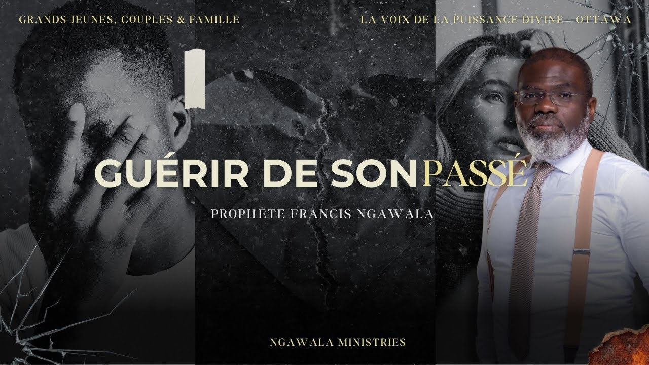 GUERIR DE SON PASSE - PROPHETE FRANCIS NGAWALA
