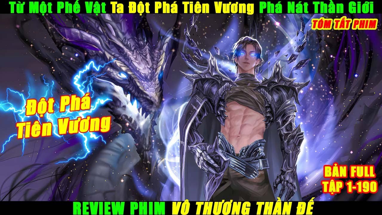 Từ Một Phế Vật Ta Đột Phá Tiên Vương Phá Nát Thần Giới | Review Phim Vô Thượng Thần Đế Tập 1-190