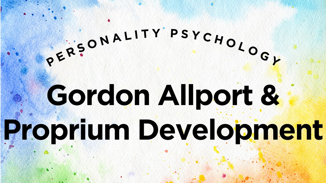 Gordon Allport & Development of the Proprium - Personality Psychology Lecture 7 of 13