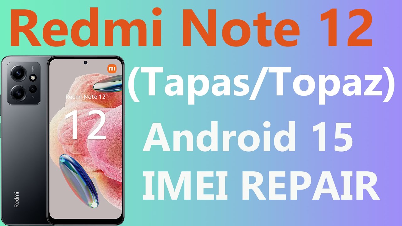 Redmi Note 12 (Tapas-Topaz) Android 15 HyperOS 2 IMEI Repair #imeirepair