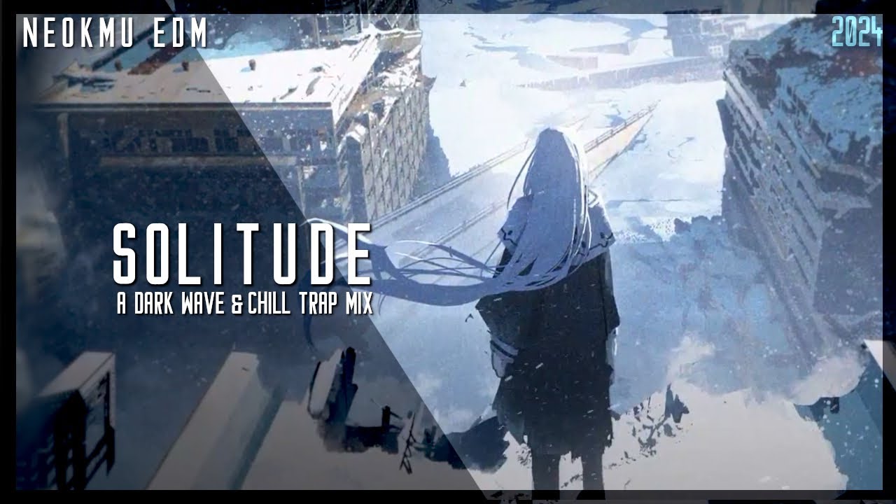Solitude | Mix by Neokmu | A Dark Wave & Chill Trap Mix
