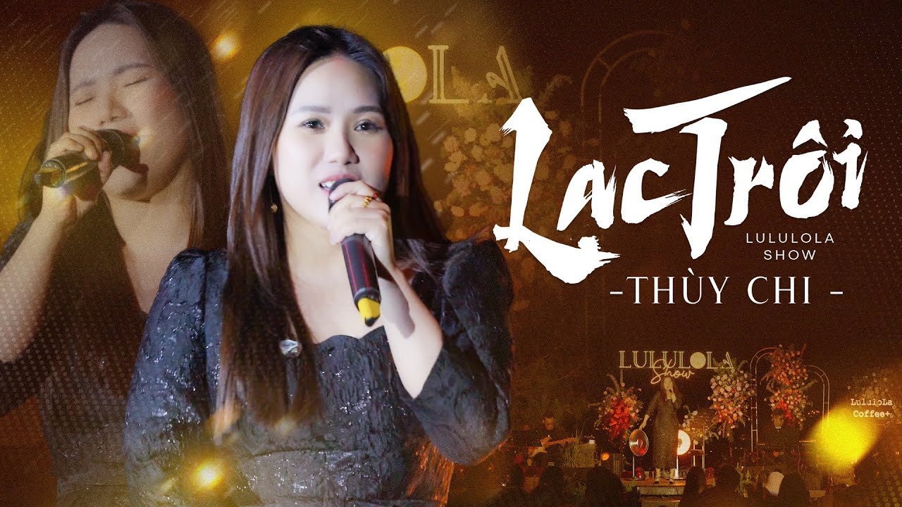 LẠC TRÔI - THÙY CHI live at #Lululola