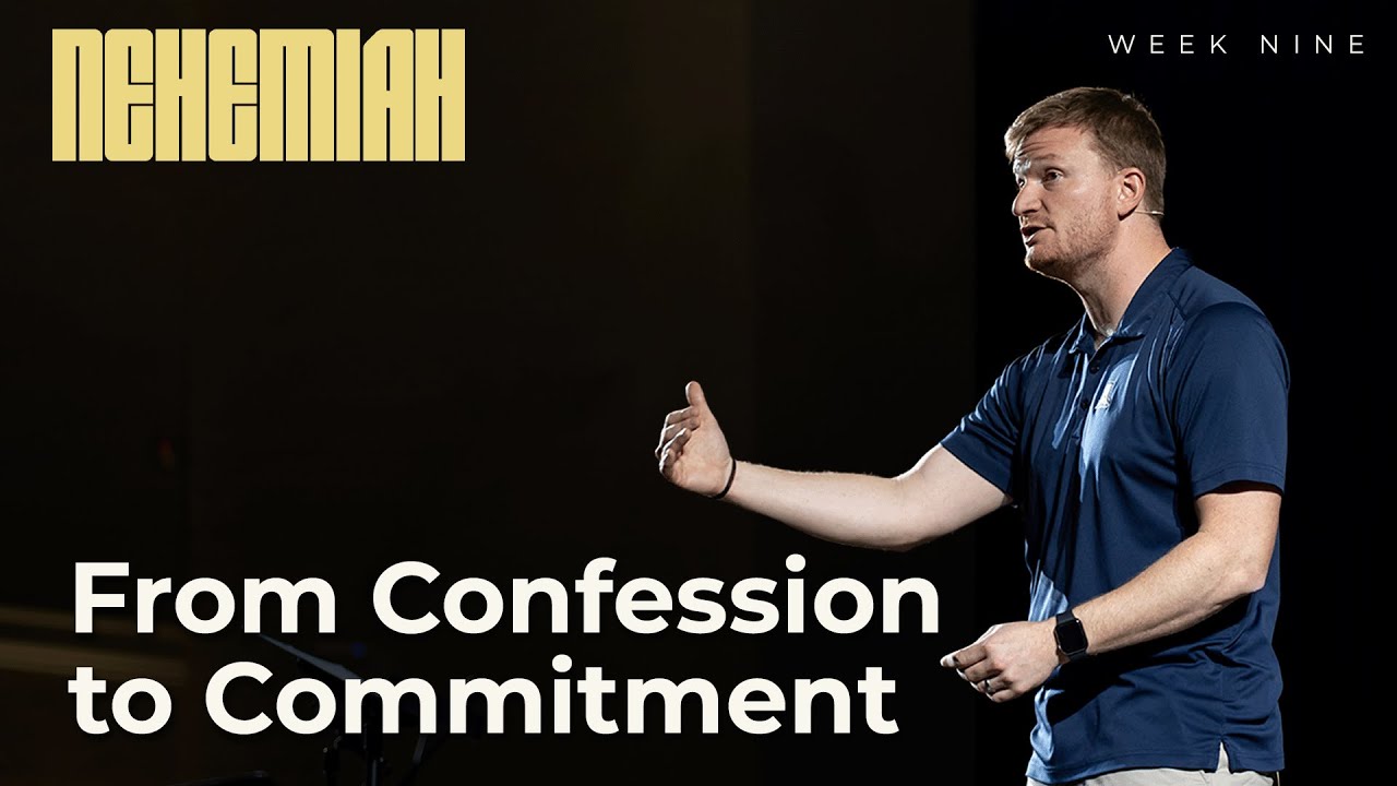 From Confession to Commitment - Nehemiah 9:38-10:39