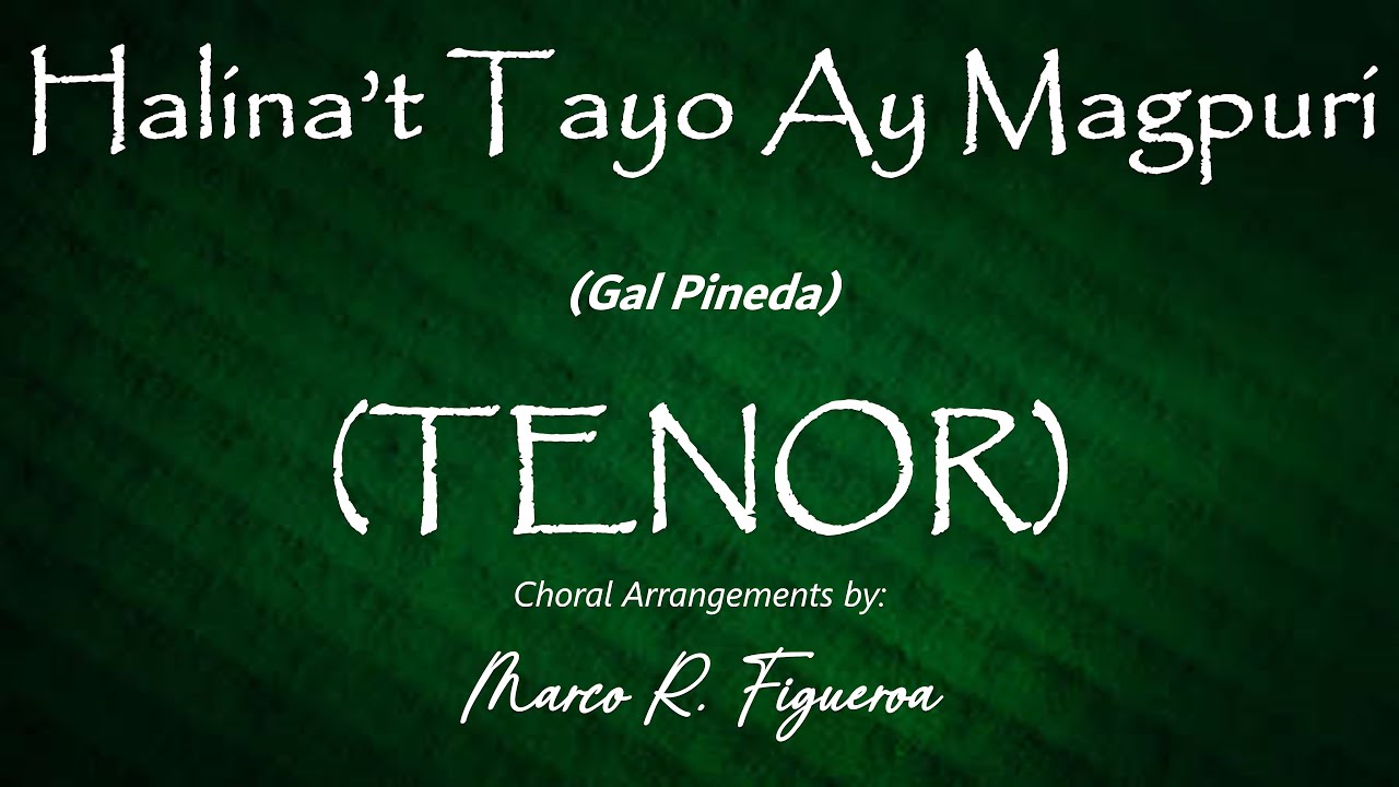 HALINA'T TAYO AY MAGPURI (Gal Pineda)® ~ ֍ TENOR