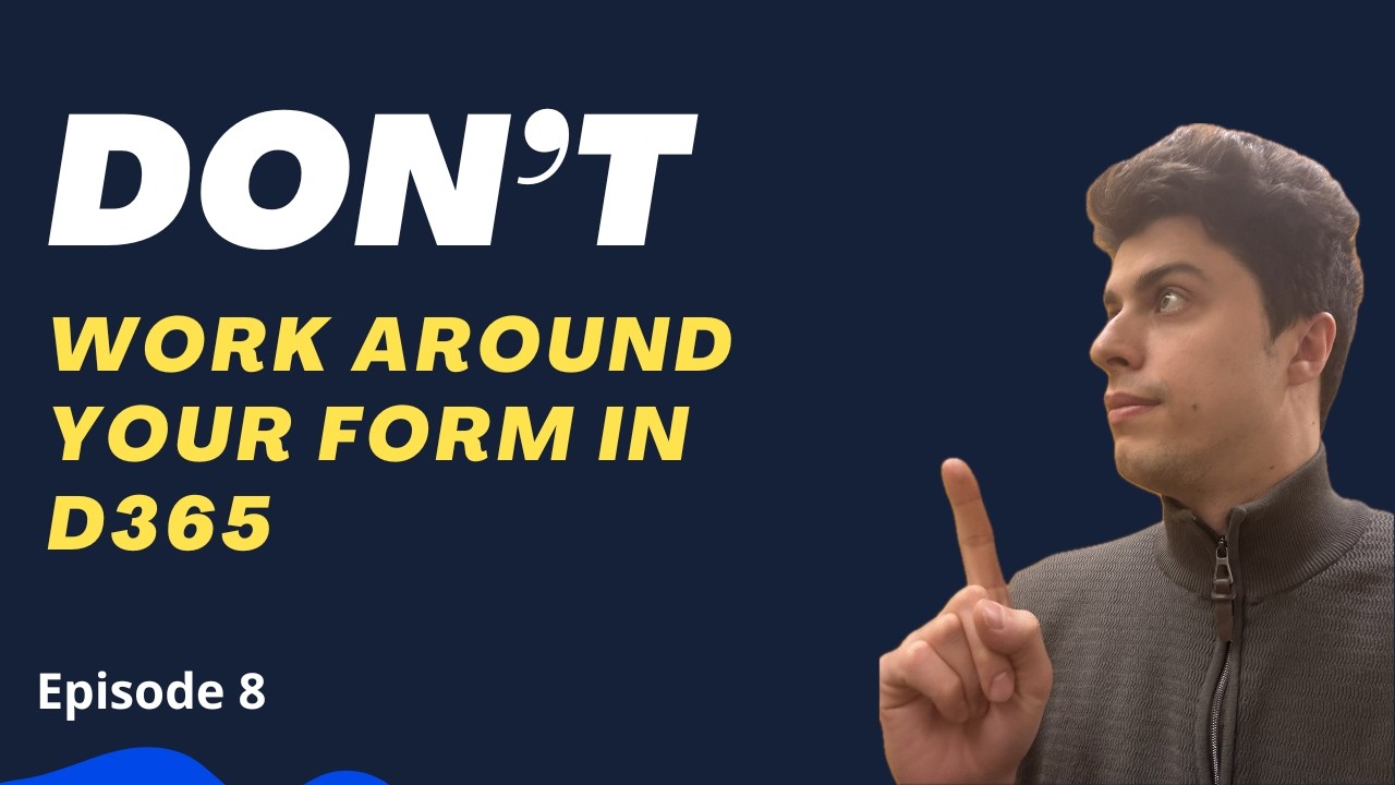❌ Don&rsquo;t Work Around Your Form in D365