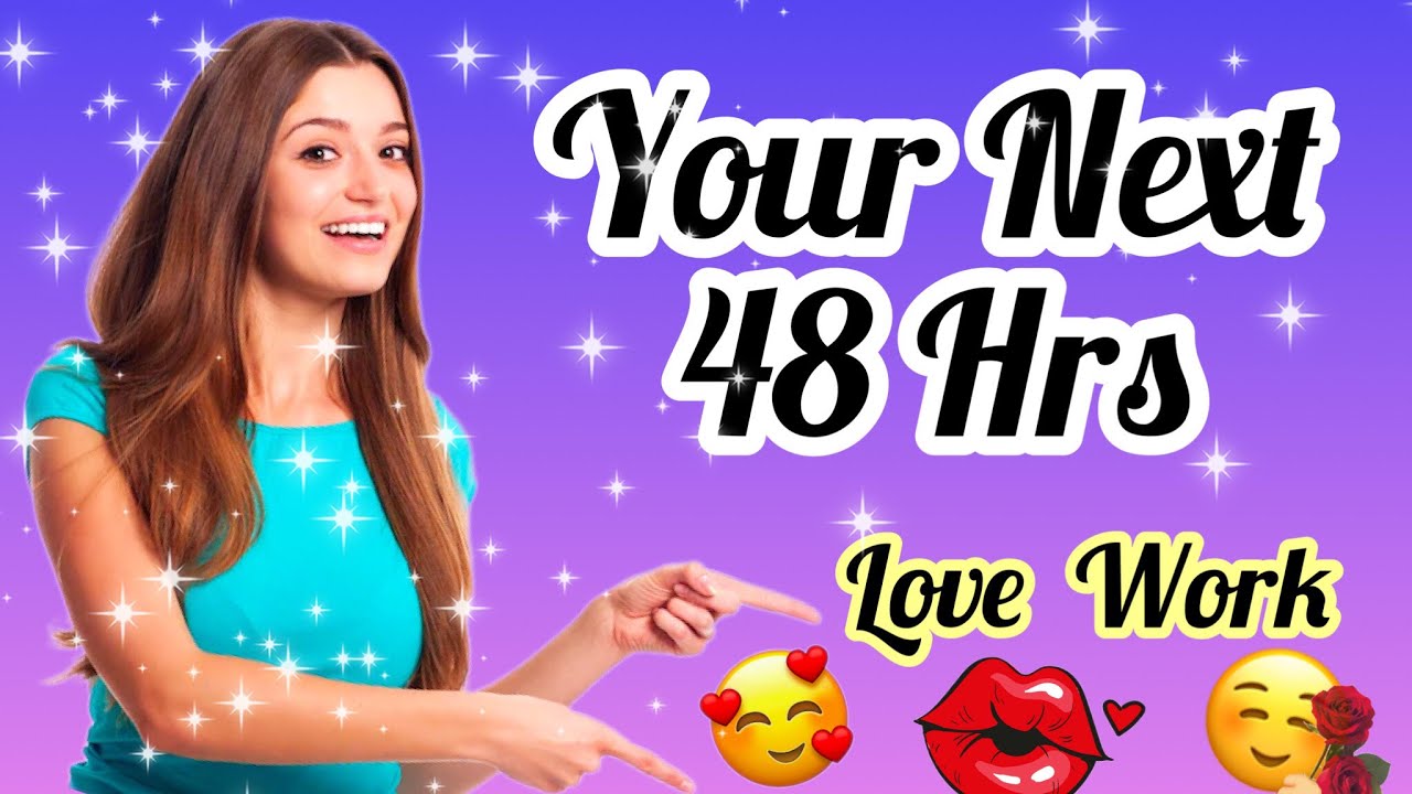PICK CARD-AAP KE NEXT 48 HOURS KAISE HONGE- LOVE WORK- YOUR NEXT 48 HOURS -MWT- اس کا احساس