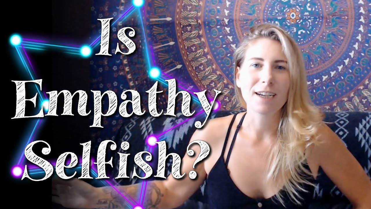 Is Empathy Selfish? 3 selfish empath behaviors and how to shift them