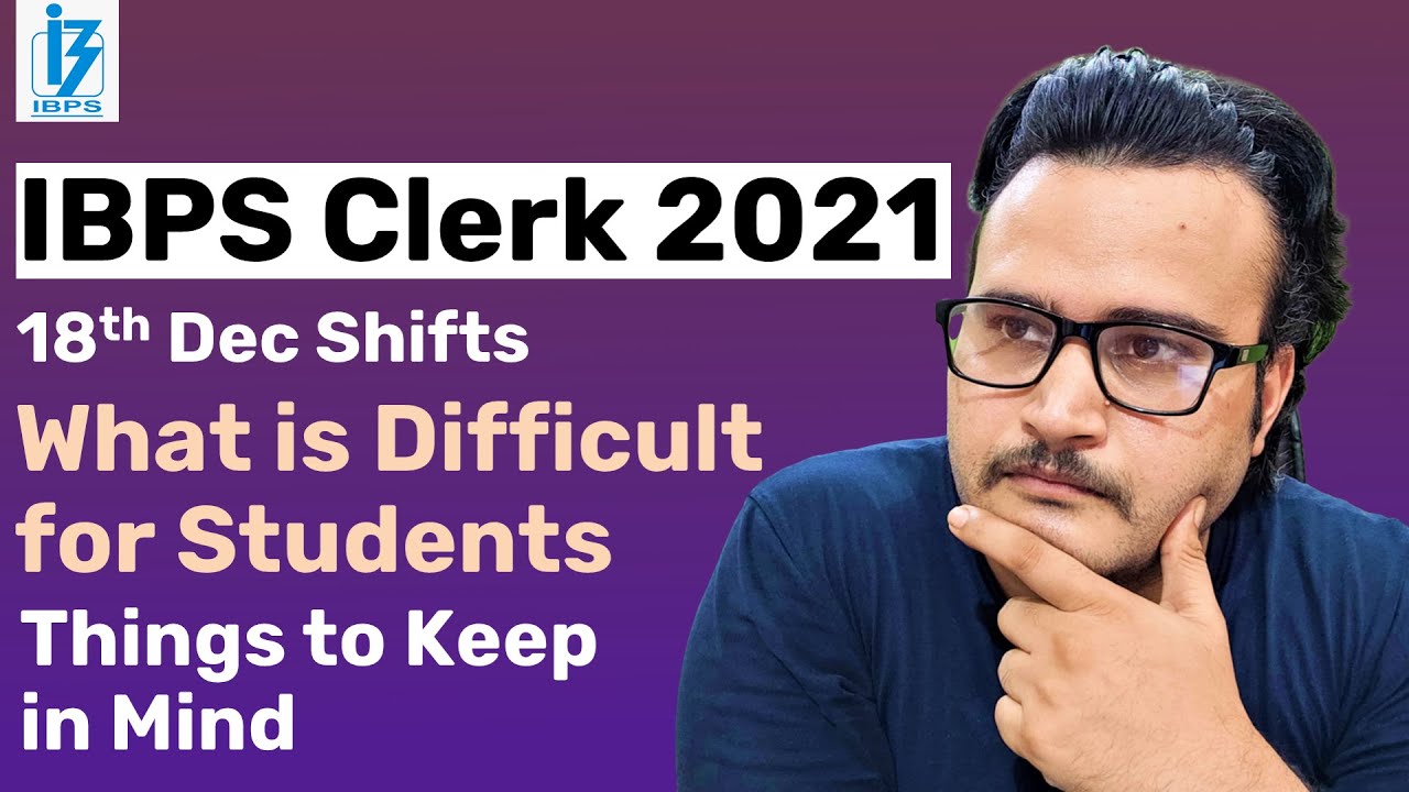 WHAT IS DIFFICULT FOR STUDENTS | IBPS CLERK 2021 PRELIMS EXAM  ANALYSIS 18TH DEC SHIFTS | QUESTIONS