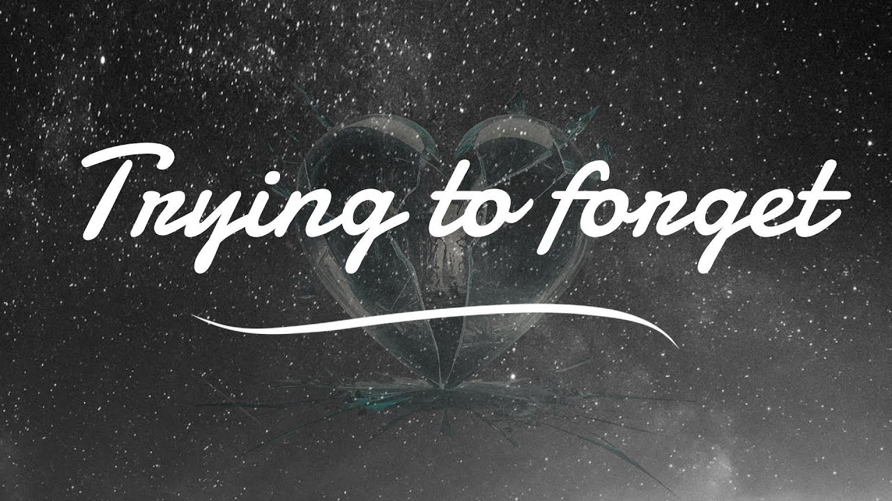 Trying to forget