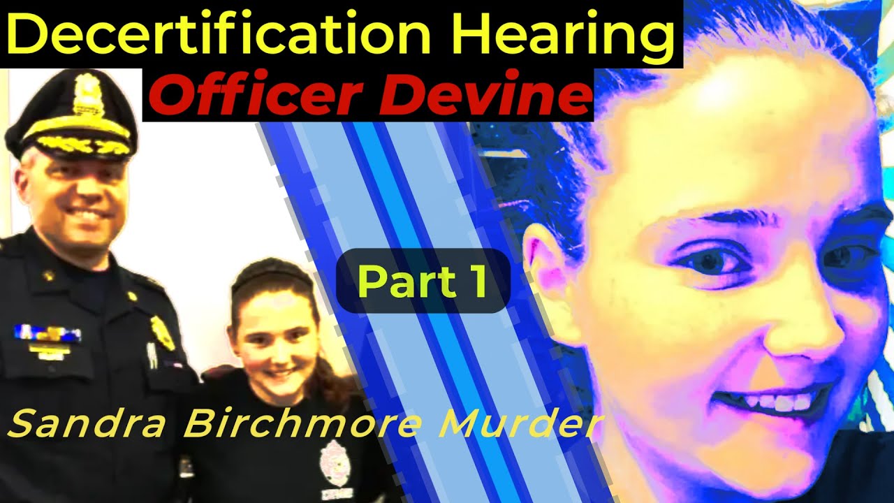 SANDRA BIRCHMORE - Decertification Hearing of Officer Devine - Attorney Analyzes