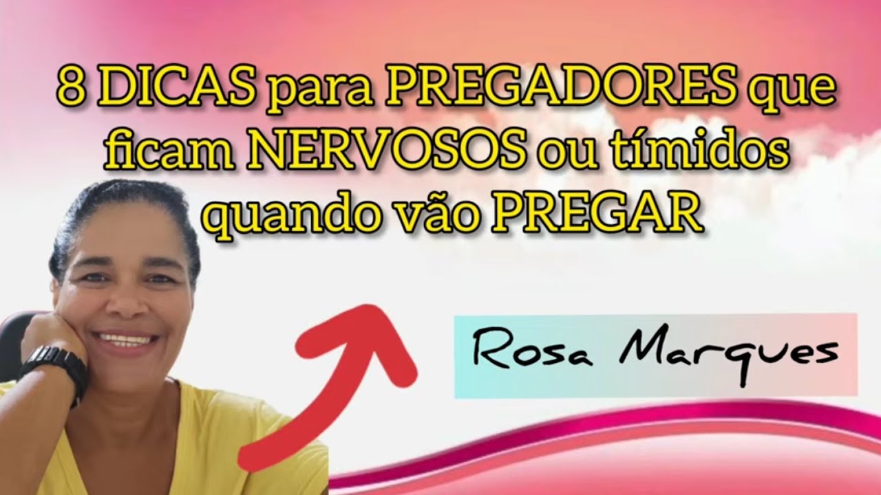 8 DICAS PARA PREGADORES QUE FICAM NERVOSOS OU TÍMIDOS QUANDO VÃO PREGAR | Por: Rosa Marques