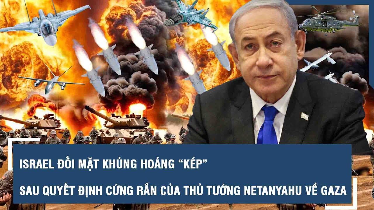 Israel đối mặt khủng hoảng “kép” sau quyết định cứng rắn của Thủ tướng Netanyahu về Gaza