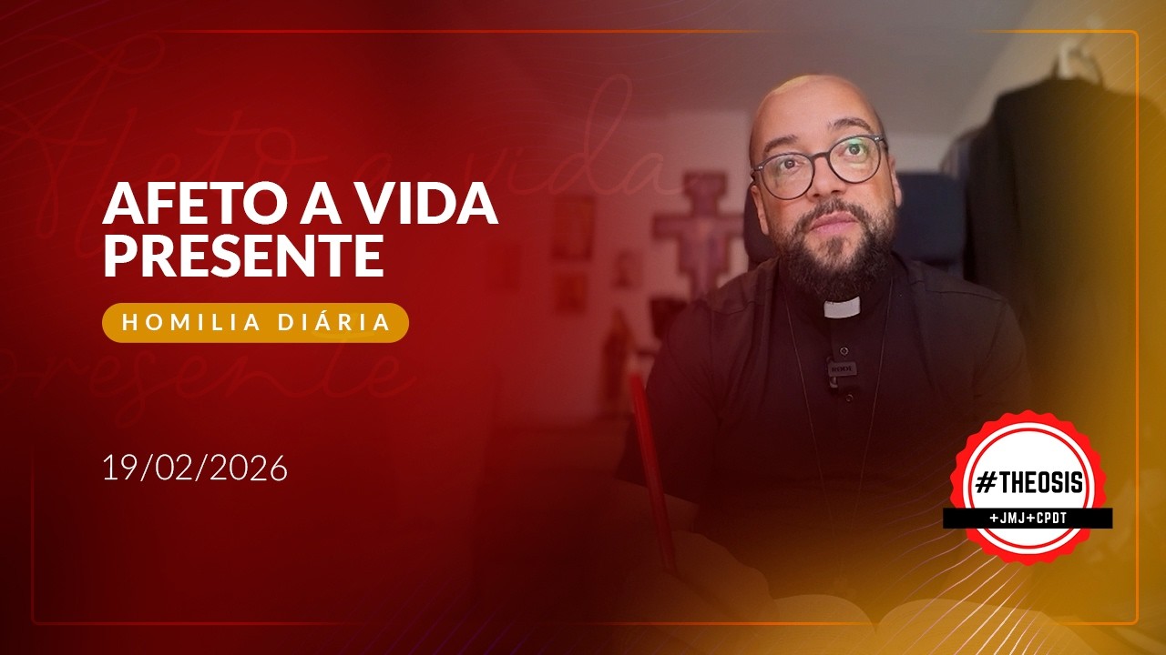 Homilia Diária - Afeto a vida presente | 2026.02.19