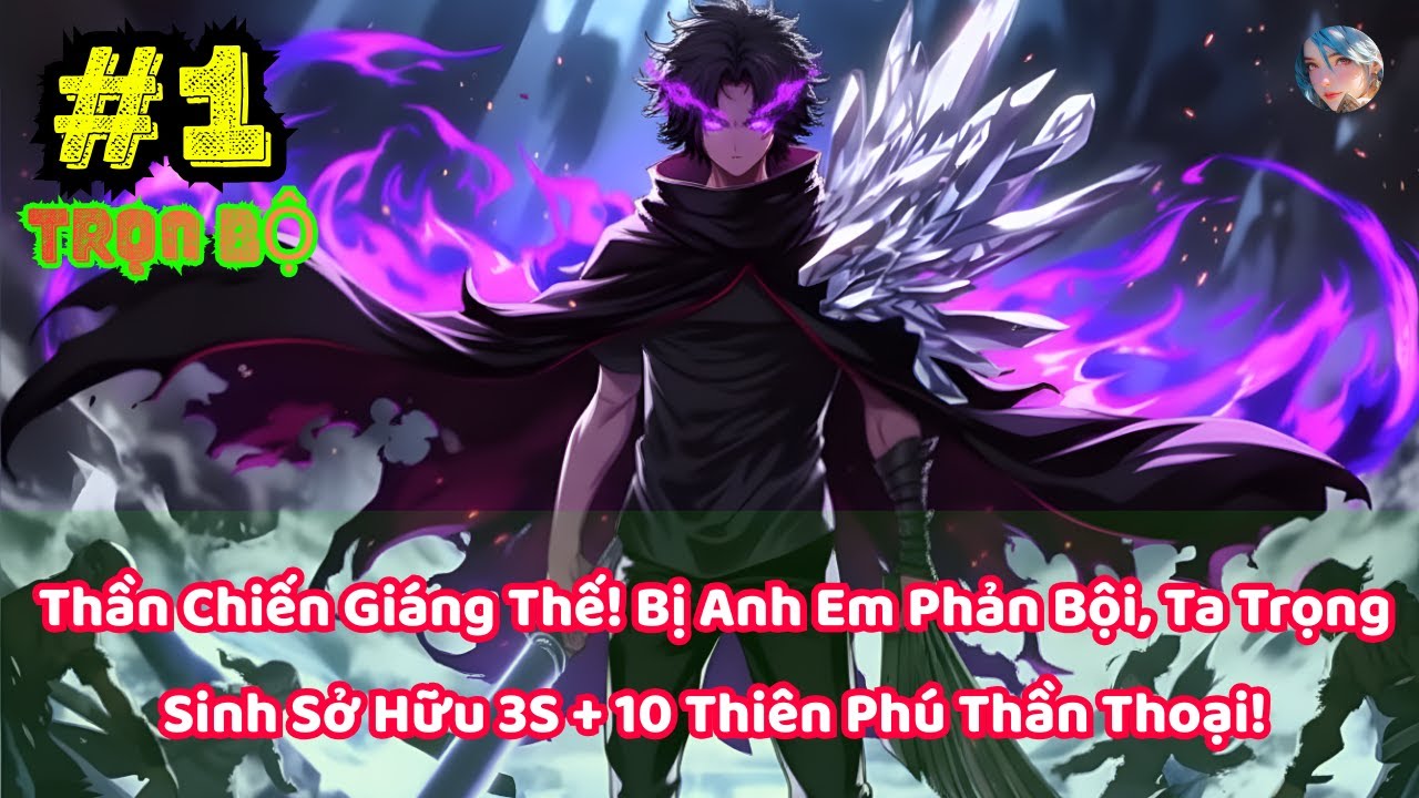 Thần Chiến Gi&aacute;ng Thế! Bị Anh Em Phản Bội, Ta Trọng Sinh Sở Hữu 3S + 10 Thi&ecirc;n Ph&uacute; Thần Thoại! P-1