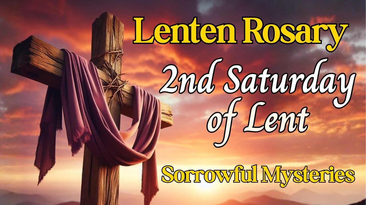 🙏 Rosary for Lent 🙏 Second Saturday of Lent 🙏  Day 10, Sorrowful Mysteries, Walking with Christ
