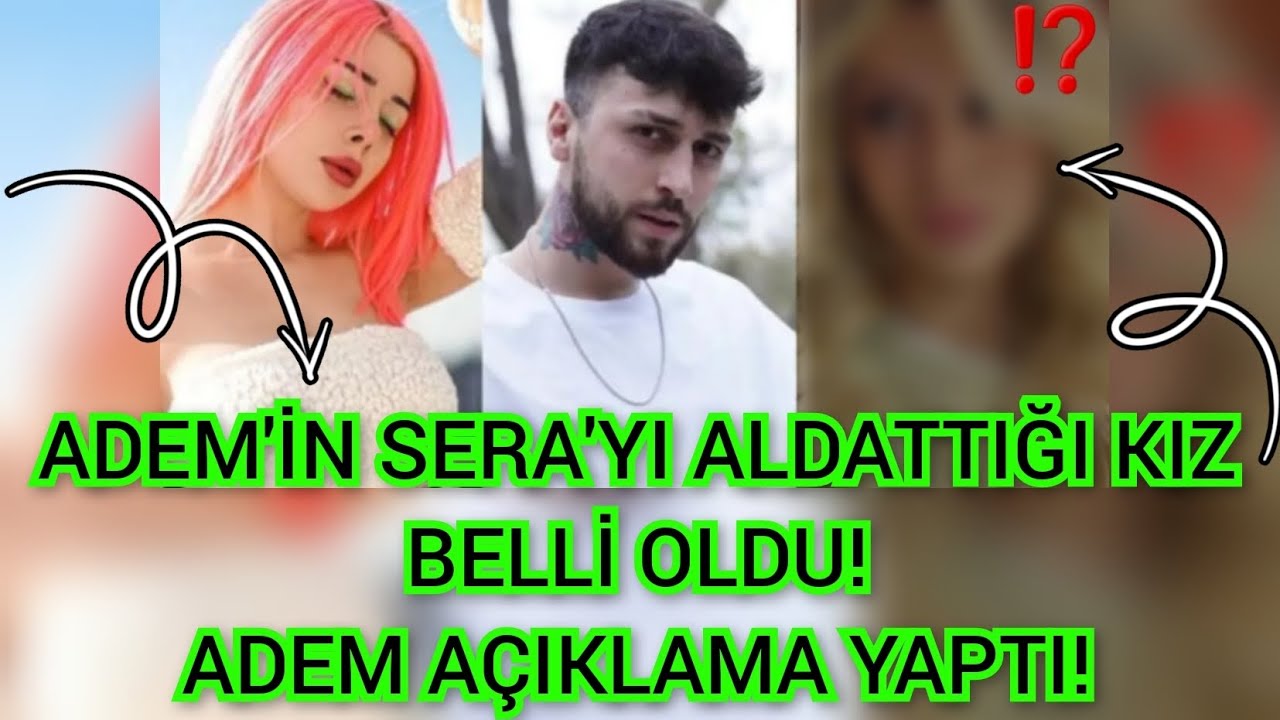 ADEM'İN SERA'YI ALDATTIĞI KIZ BELLİ OLDU!ADEM AÇIKLAMA YAPTI!