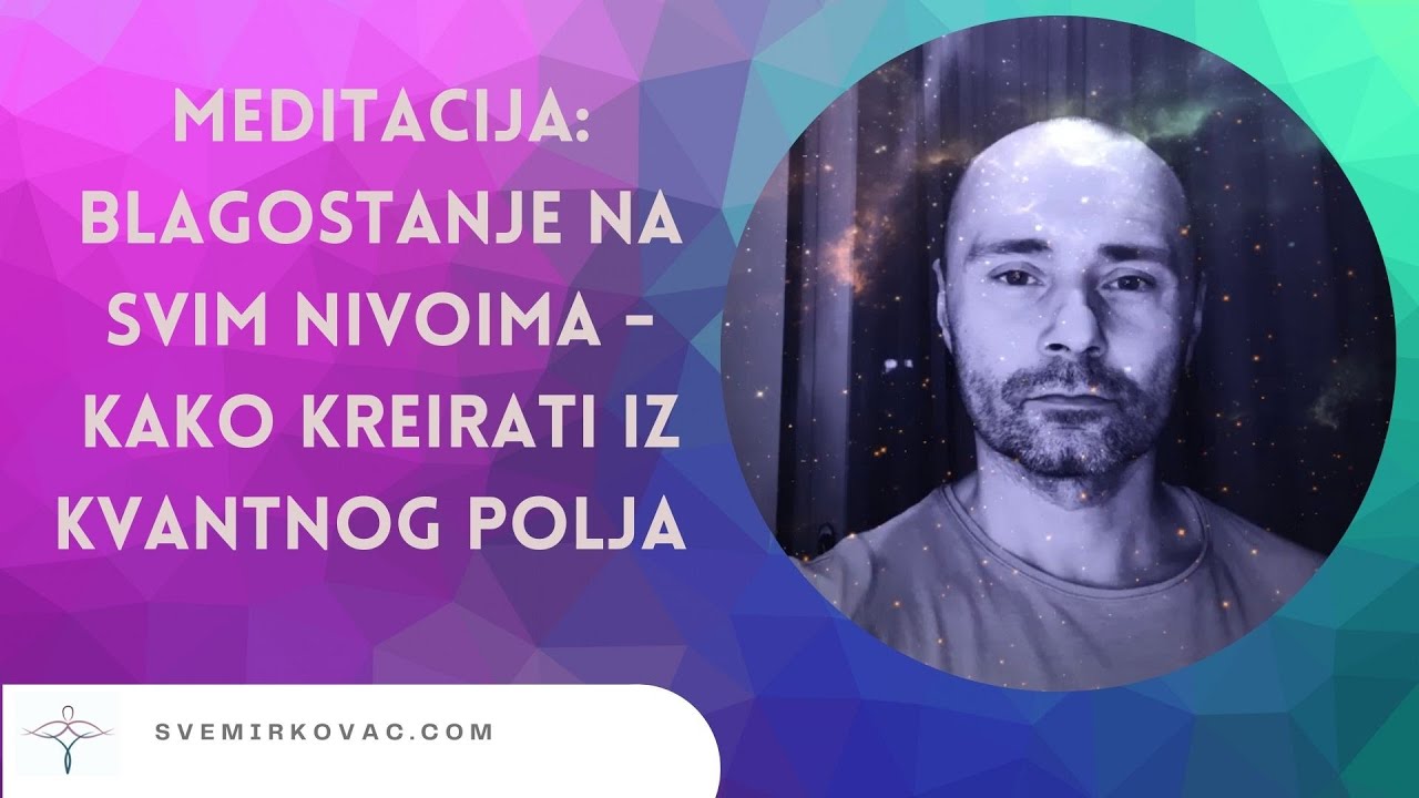 Meditacija: Blagostanje na svim nivoima - kako kreirati iz kvantnog polja