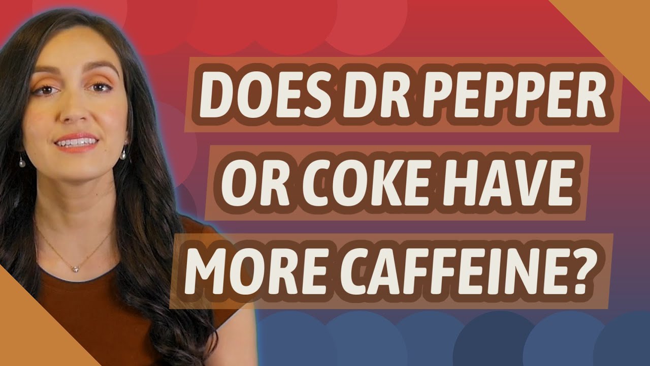 Does Dr Pepper or Coke have more caffeine?