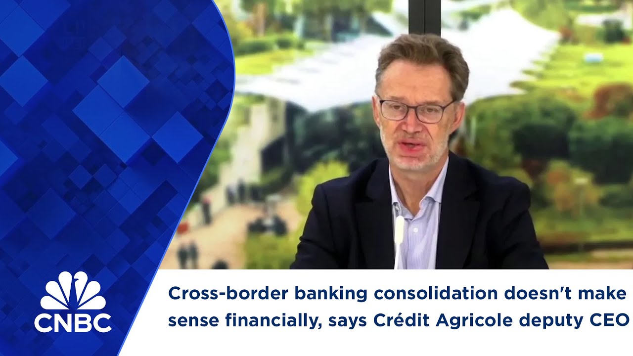 Cross-border banking consolidation doesn't make sense financially, says Cr&eacute;dit Agricole deputy CEO