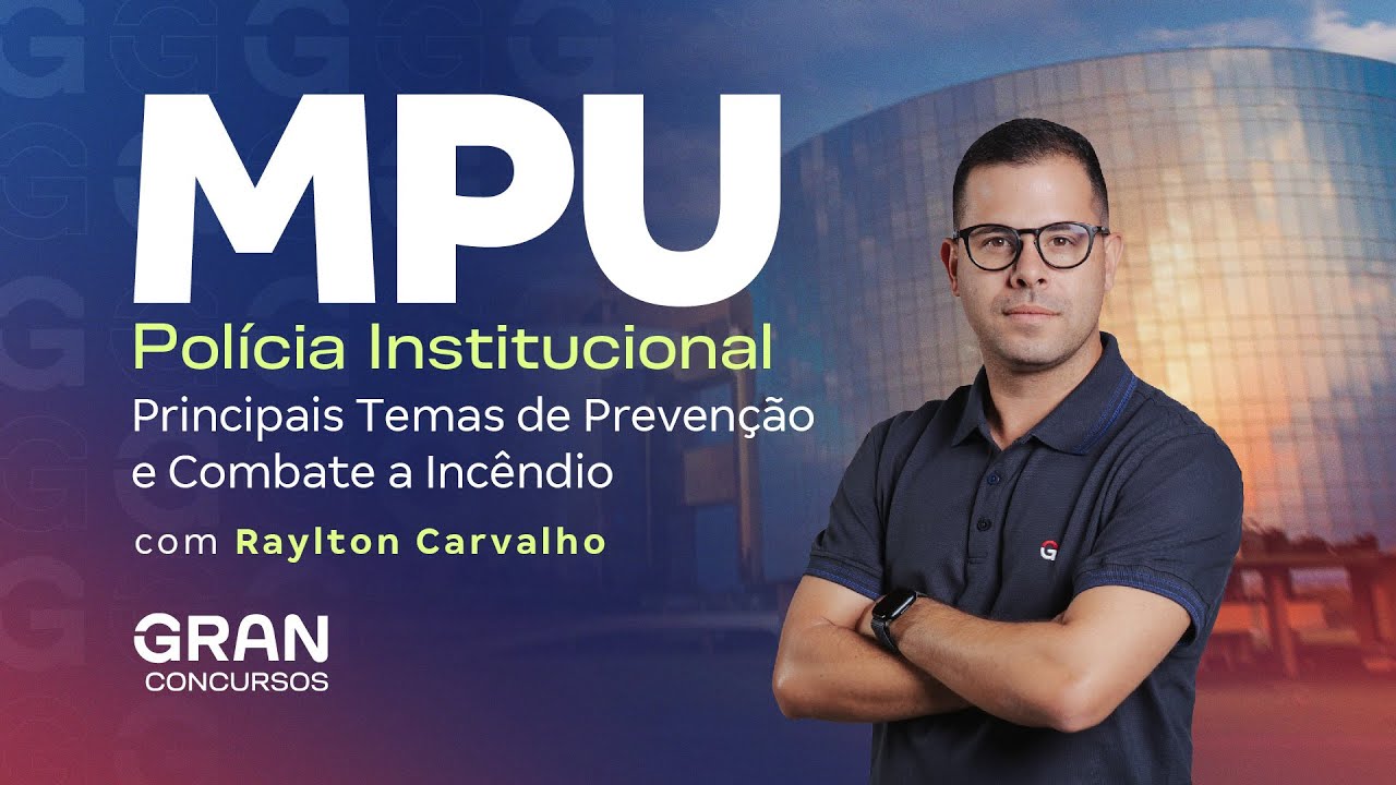 Concurso MPU Polícia Institucional: Principais Temas de Prevenção e Combate a Incêndio