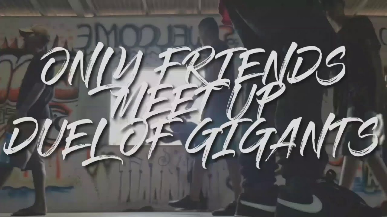 Only Friends - Meet Up DUEL OF GIGANTS