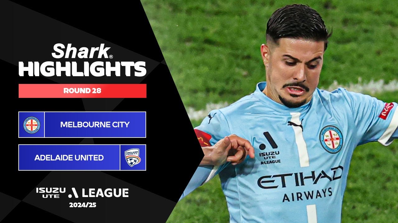 Melbourne City v Adelaide United - Shark Highlights | Isuzu UTE A-League 2024-25 | Round 28