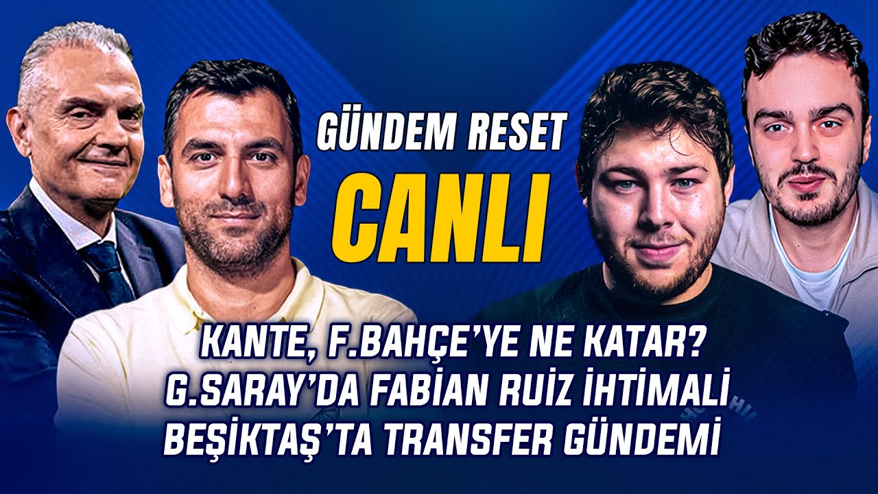 Süper Kupa Finali, F.Bahçe’de Kante İhtimali, G.Saray - Fabian Ruiz, BJK’de Transfer | Gündem Reset