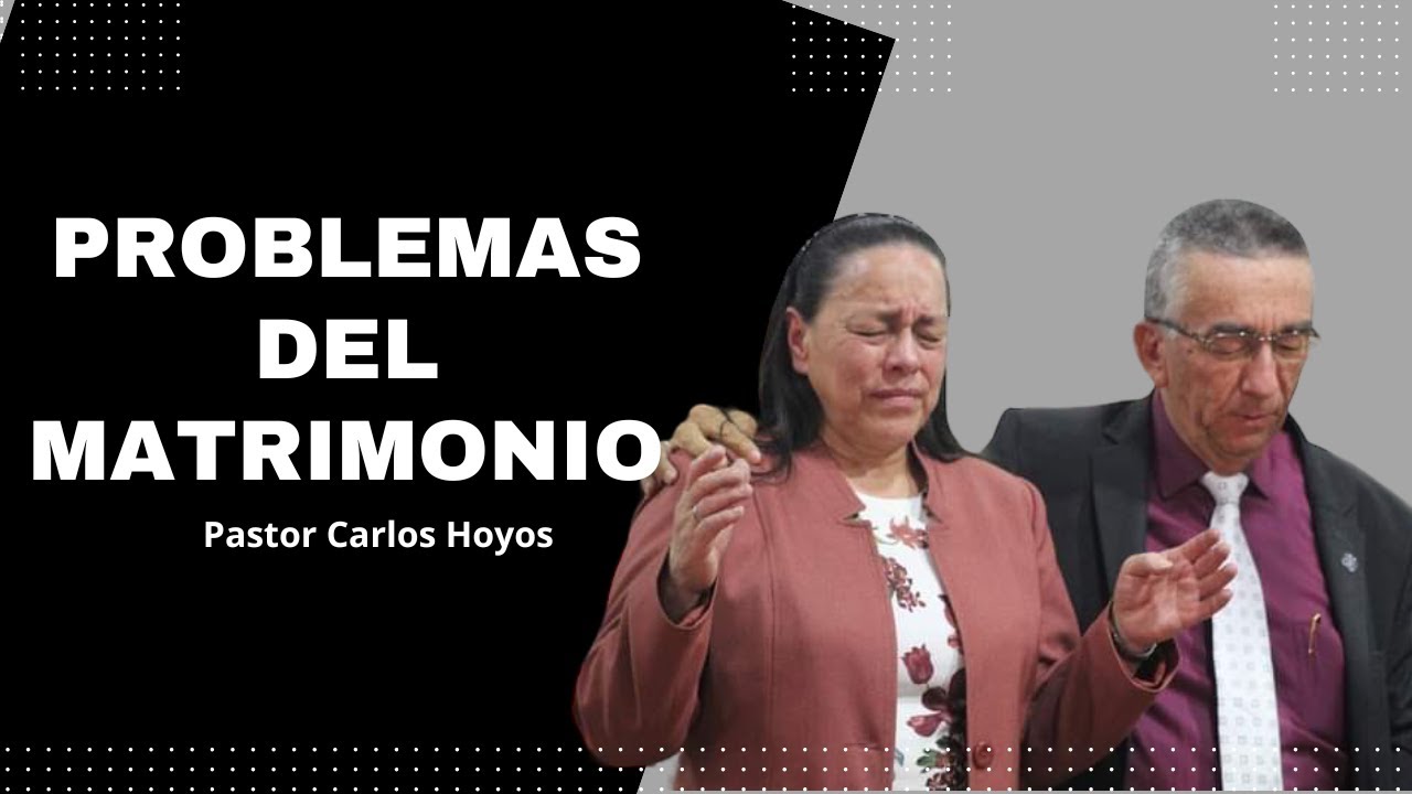 Problemas del matrimonio - Pastor Carlos Hoyos.