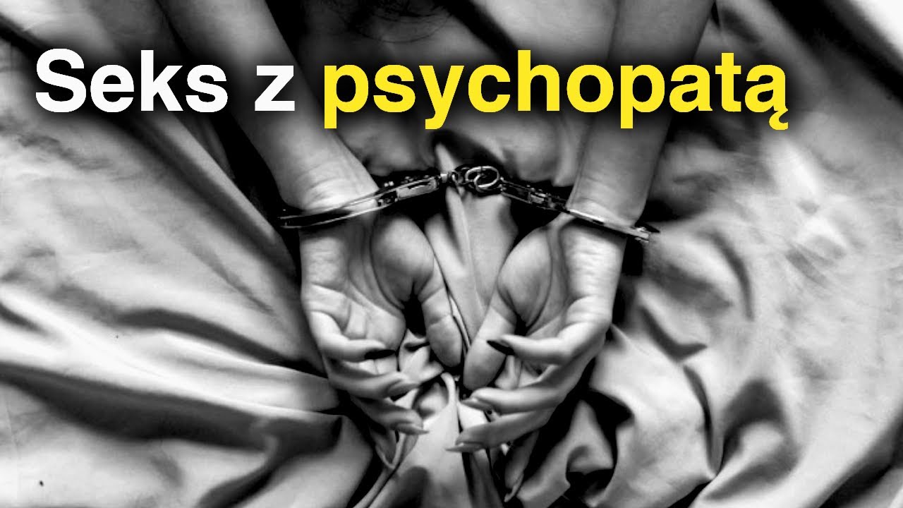 Jak wygląda ŻYCIE SEKSUALNE psychopatów?
