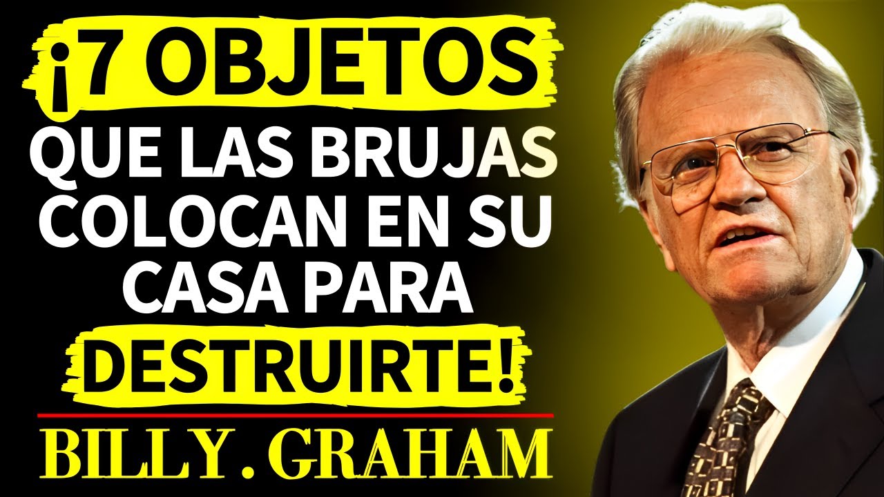 ¡7 OBJETOS QUE LAS BRUJAS COLOCAN EN SU CASA PARA DESTRUIRTE! (BILLY GRAHAM)
