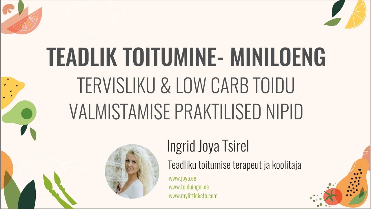 Teadlik toitumine MINILOENG: Tervisliku &low carb toidu valmistamise praktilised nipid
