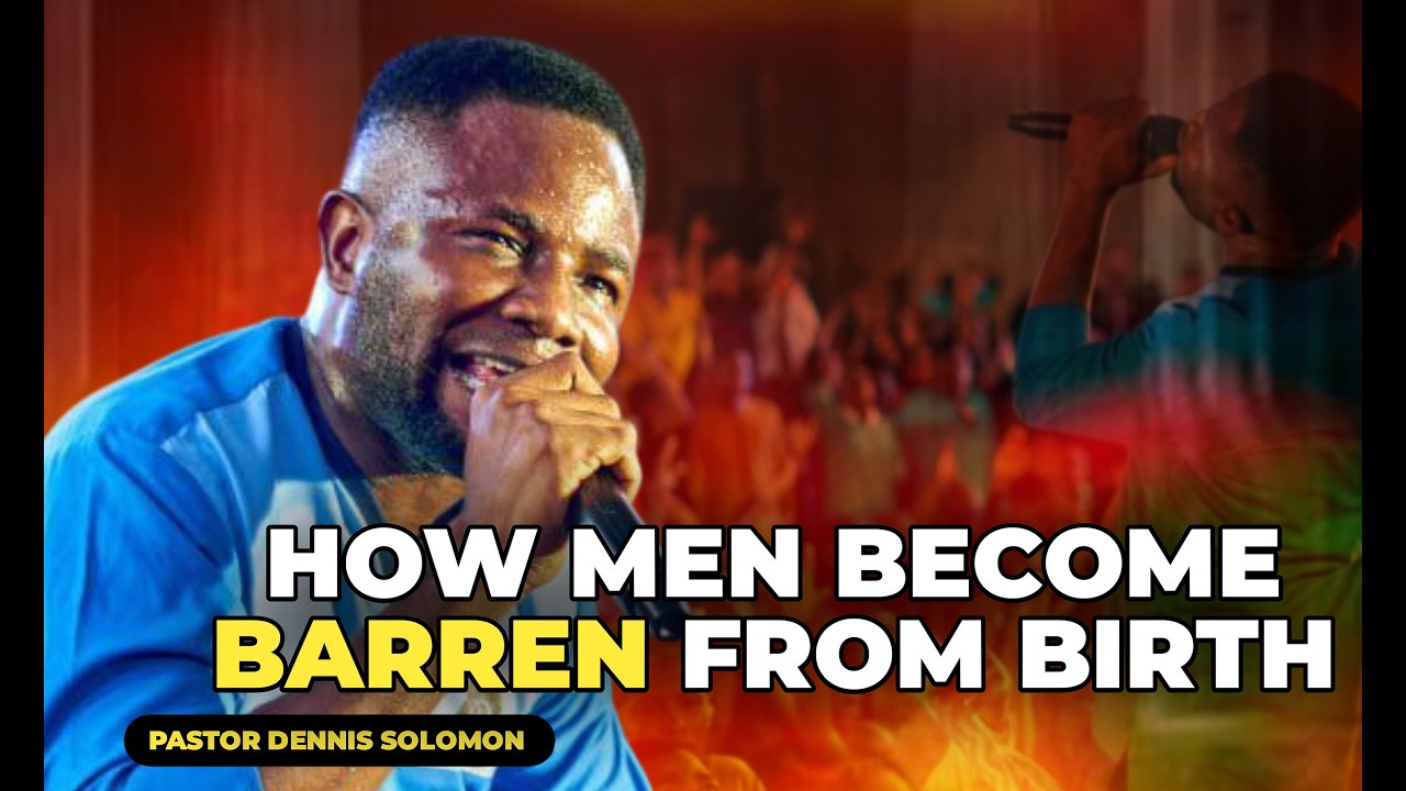 HOW MEN BECOME BARREN FROM BIRTH || PST DENNIS SOLOMON